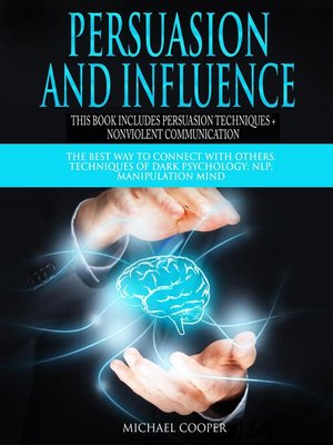 cover image of Persuasion and Influence This book includes Persuasion Techniques + Nonviolent Communication